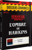 DOSSIERS CRIMINELS STRANGER THINGS L'OMBRE DE HAWKINS